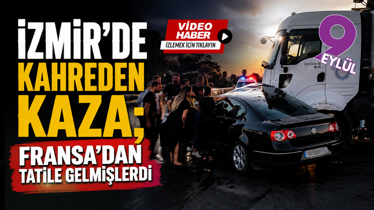Fransa’dan İzmir’e gelmişlerdi: Bayındır’daki kazada hayatlarını kaybettiler