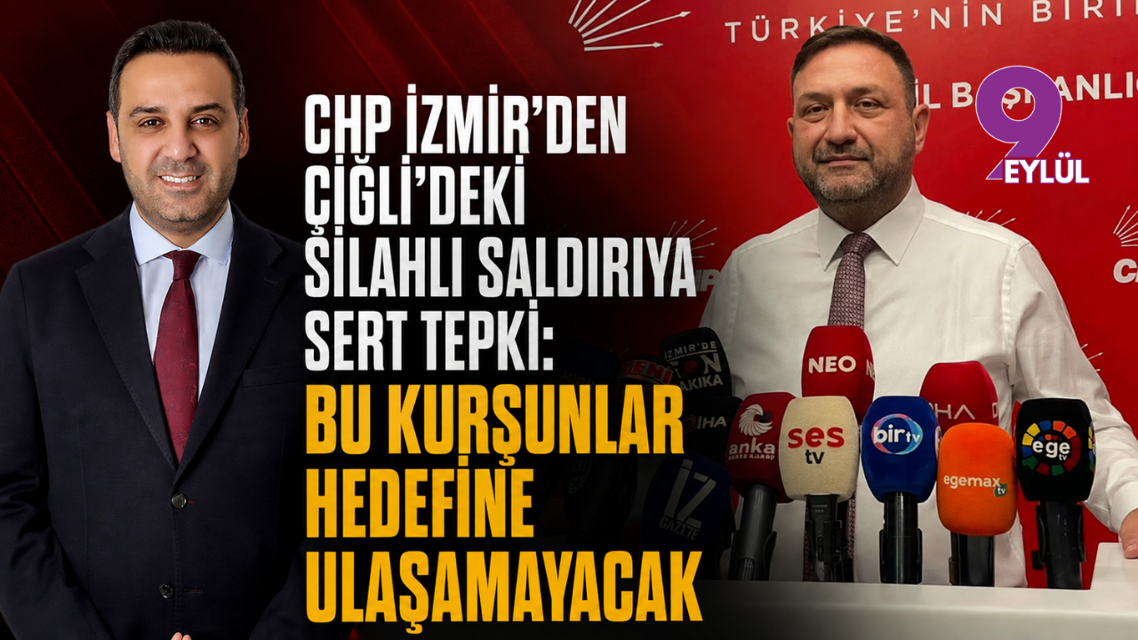 CHP İzmir’den Çiğli’deki silahlı saldırıya sert tepki: Bu kurşunlar hedefine ulaşamayacak