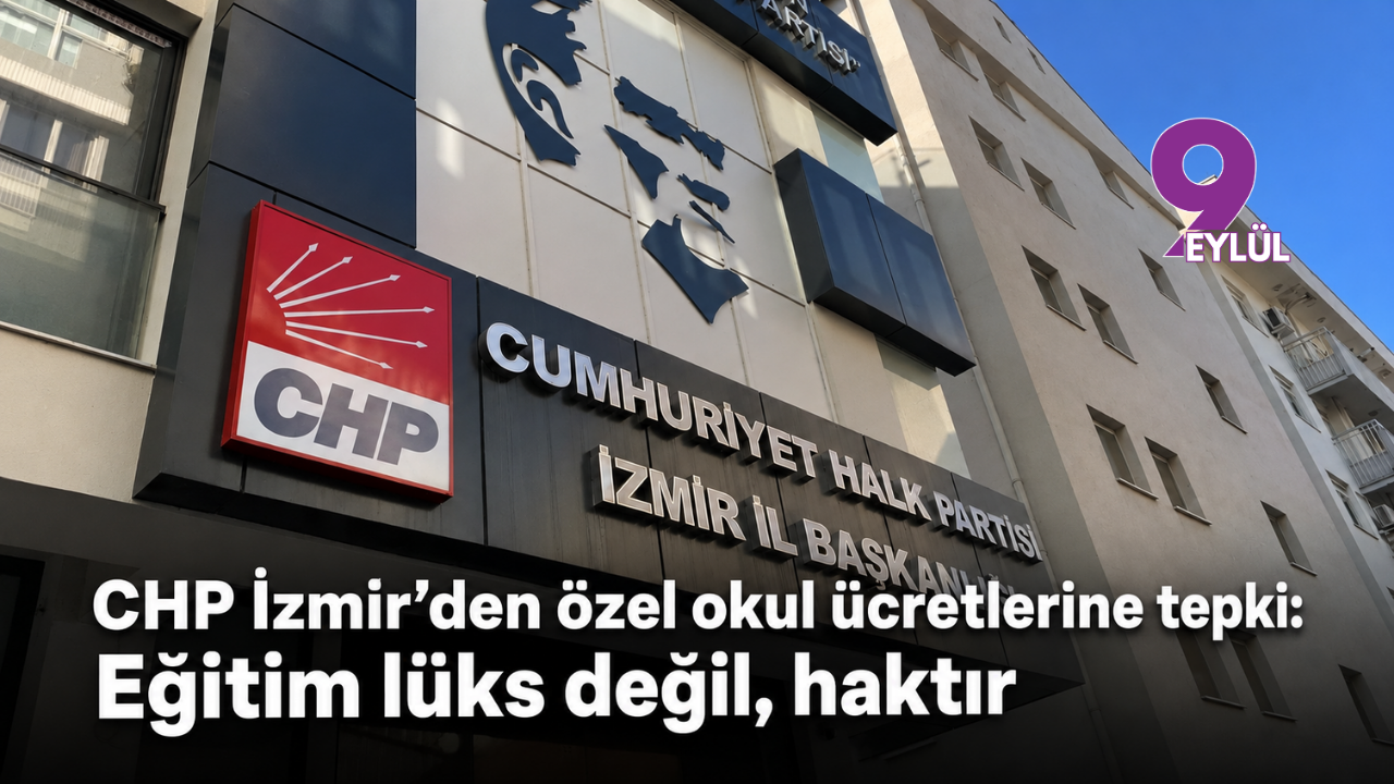 CHP İzmir’den özel okul ücretlerine tepki: Eğitim lüks değil, haktır