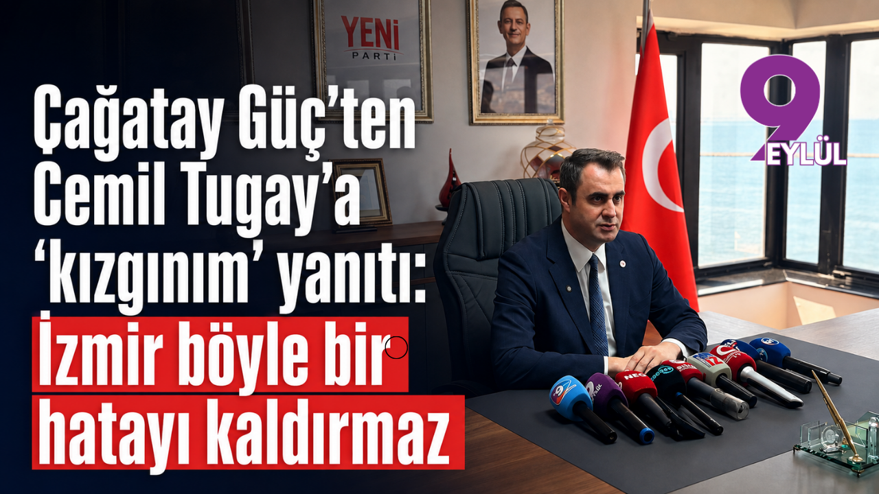 Çağatay Güç’ten Cemil Tugay’a ‘kızgınım’ yanıtı: İzmir böyle bir hatayı kaldırmaz
