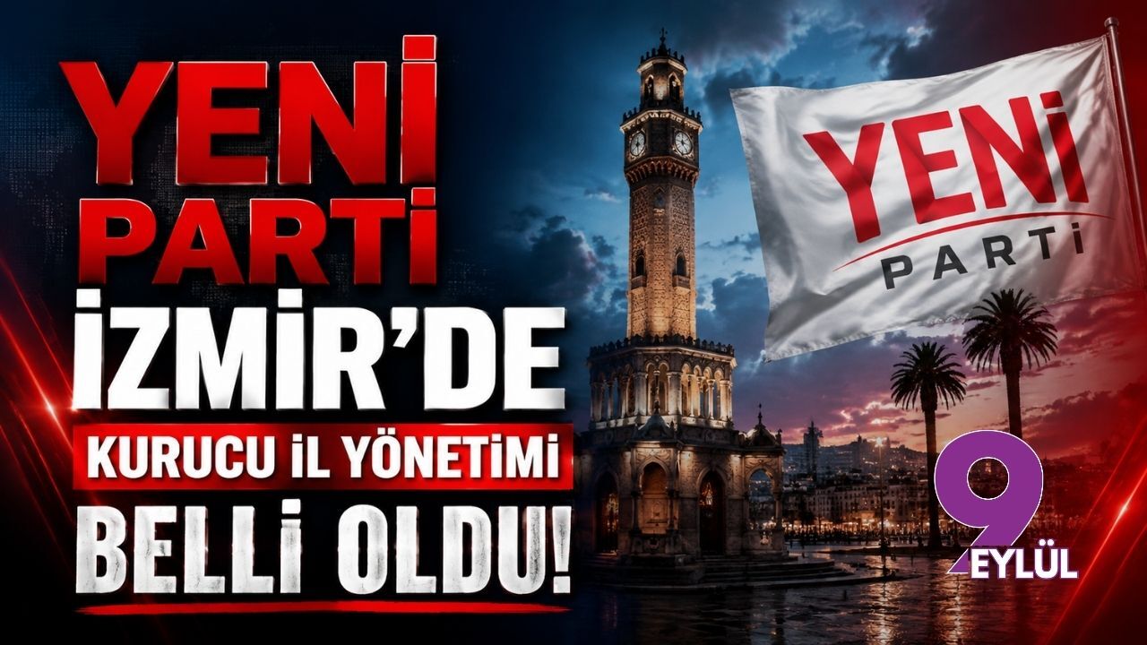 YENİ Parti İzmir’de kurucu il yönetimi belli oldu
