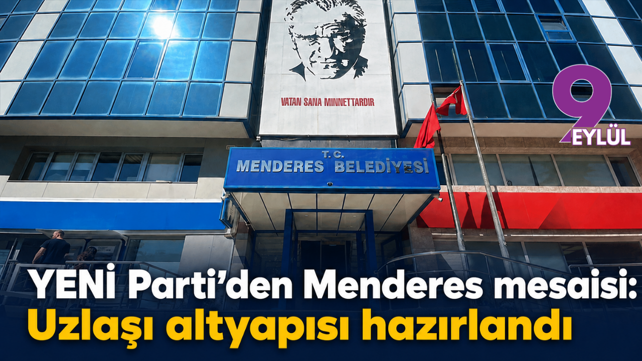 YENİ Parti’den Menderes mesajı: Uzlaşı altyapısı hazırlandı