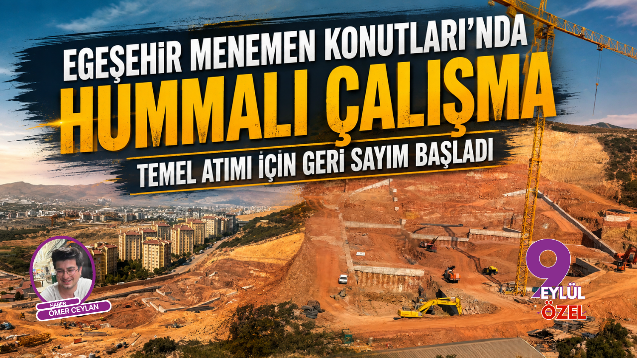 Egeşehir Menemen Konutları’nda hummalı çalışma: Temel atımı için geri sayım başladı