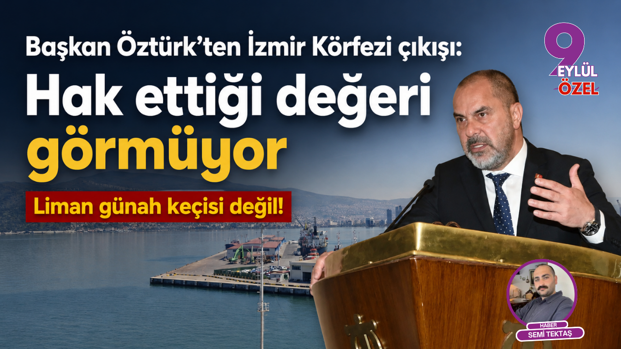 Başkan Öztürk’ten İzmir Körfezi çıkışı: Hak ettiği değeri görmüyor