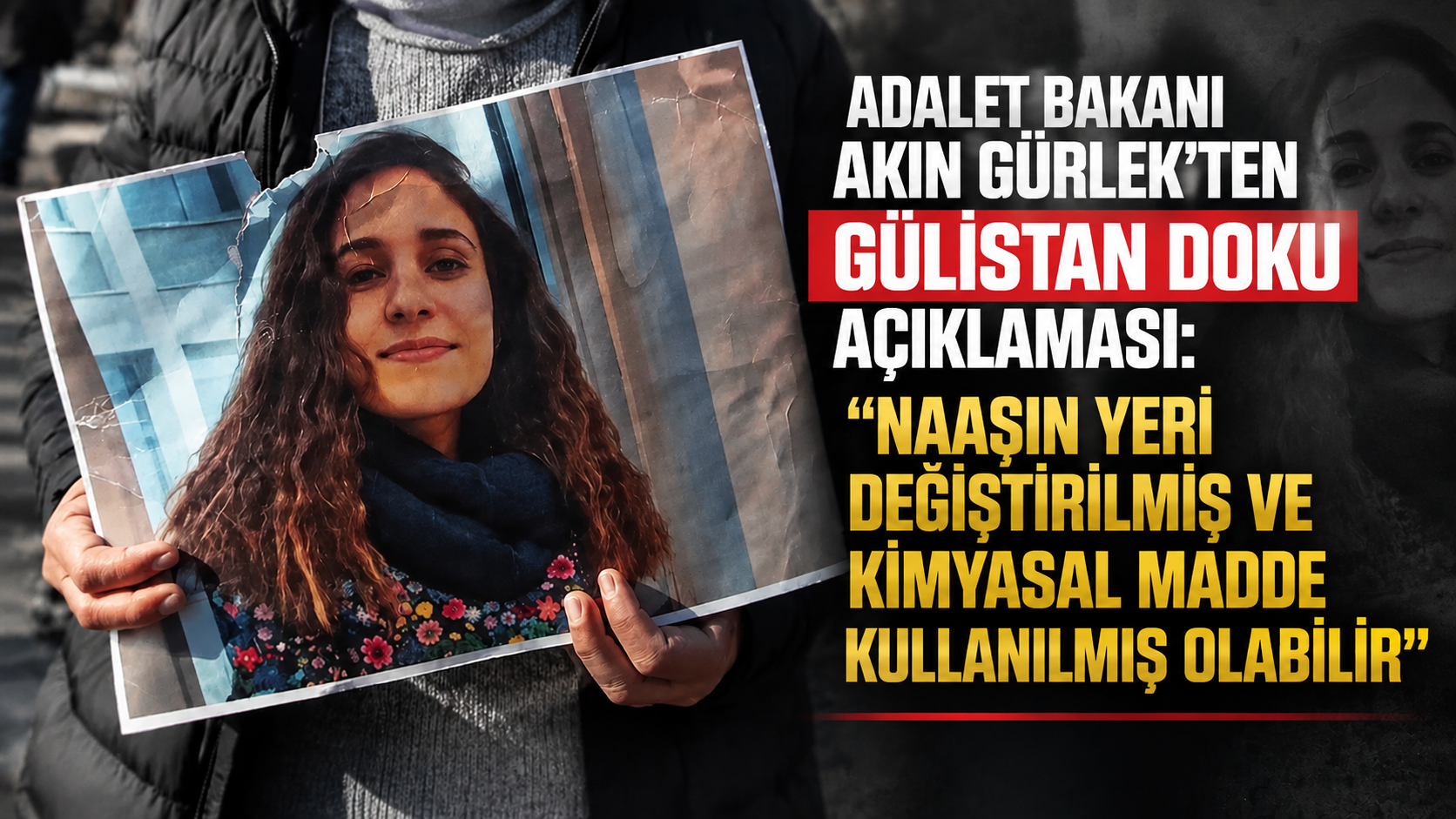 Gürlek'ten Gülistan Doku açıklaması: "Naaşın yeri değiştirilmiş ve kimyasal madde kullanılmış"