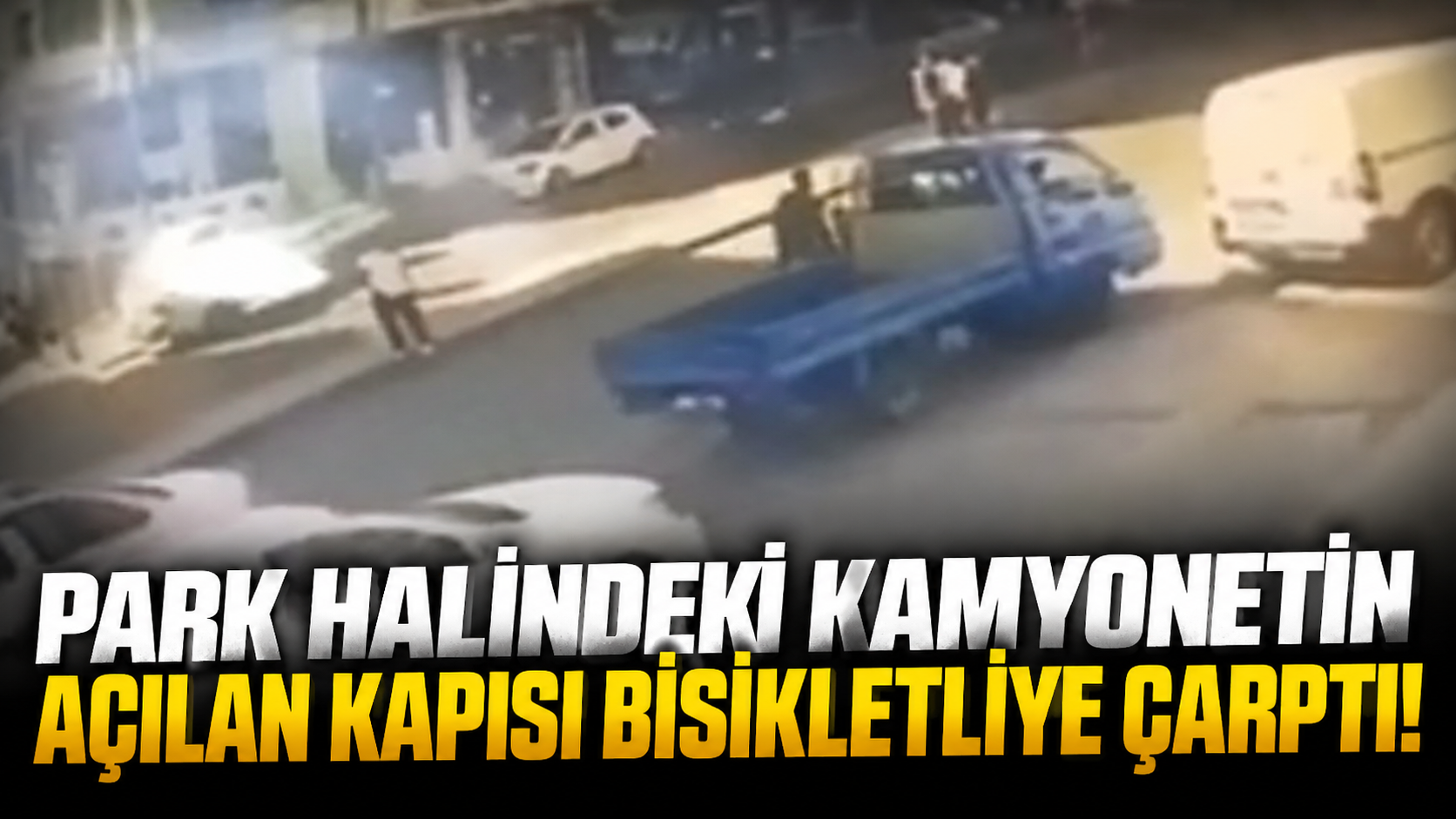 Park halindeki kamyonetin açılan kapısı bisikletliye çarptı!