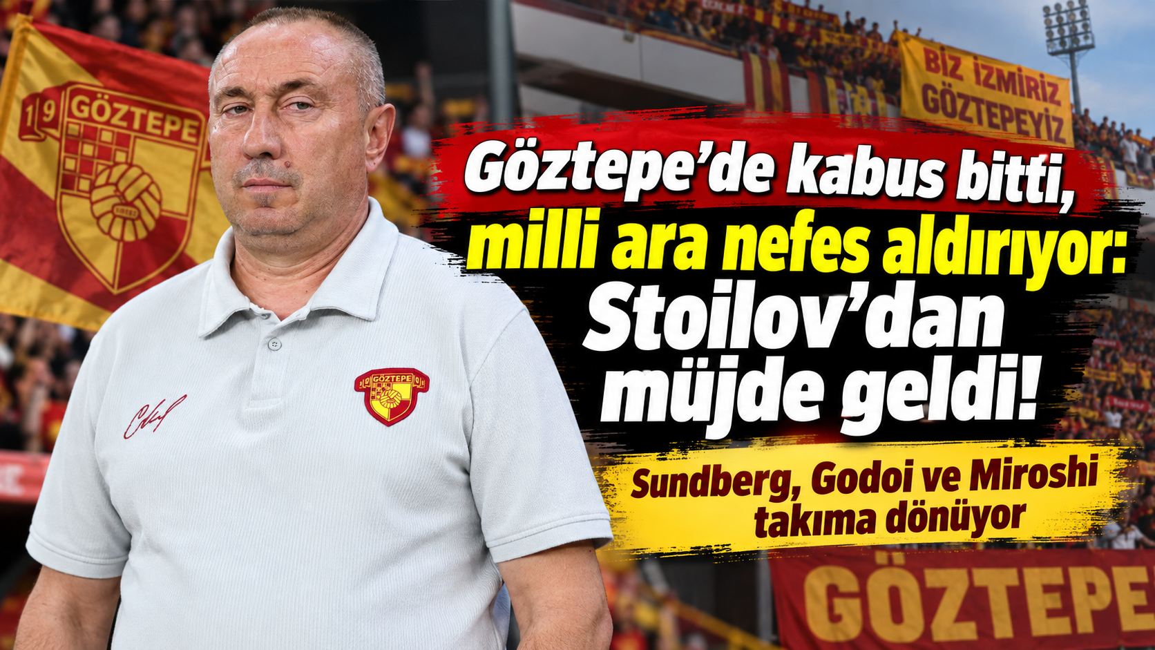 Göztepe'de kabus bitti, milli ara nefes aldırıyor: Stoilov'dan müjde geldi!