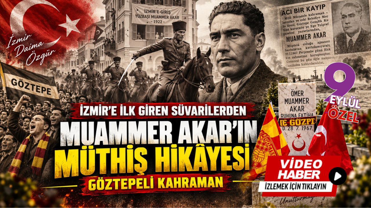 İzmir’e ilk giren süvarilerden Göztepeli kahraman: Muammer Akar’ın müthiş hikâyesi