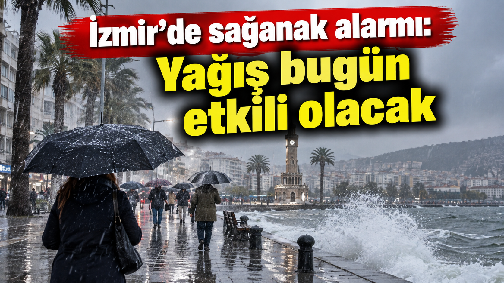 İzmir’de sağanak alarmı: Yağış bugün etkili olacak