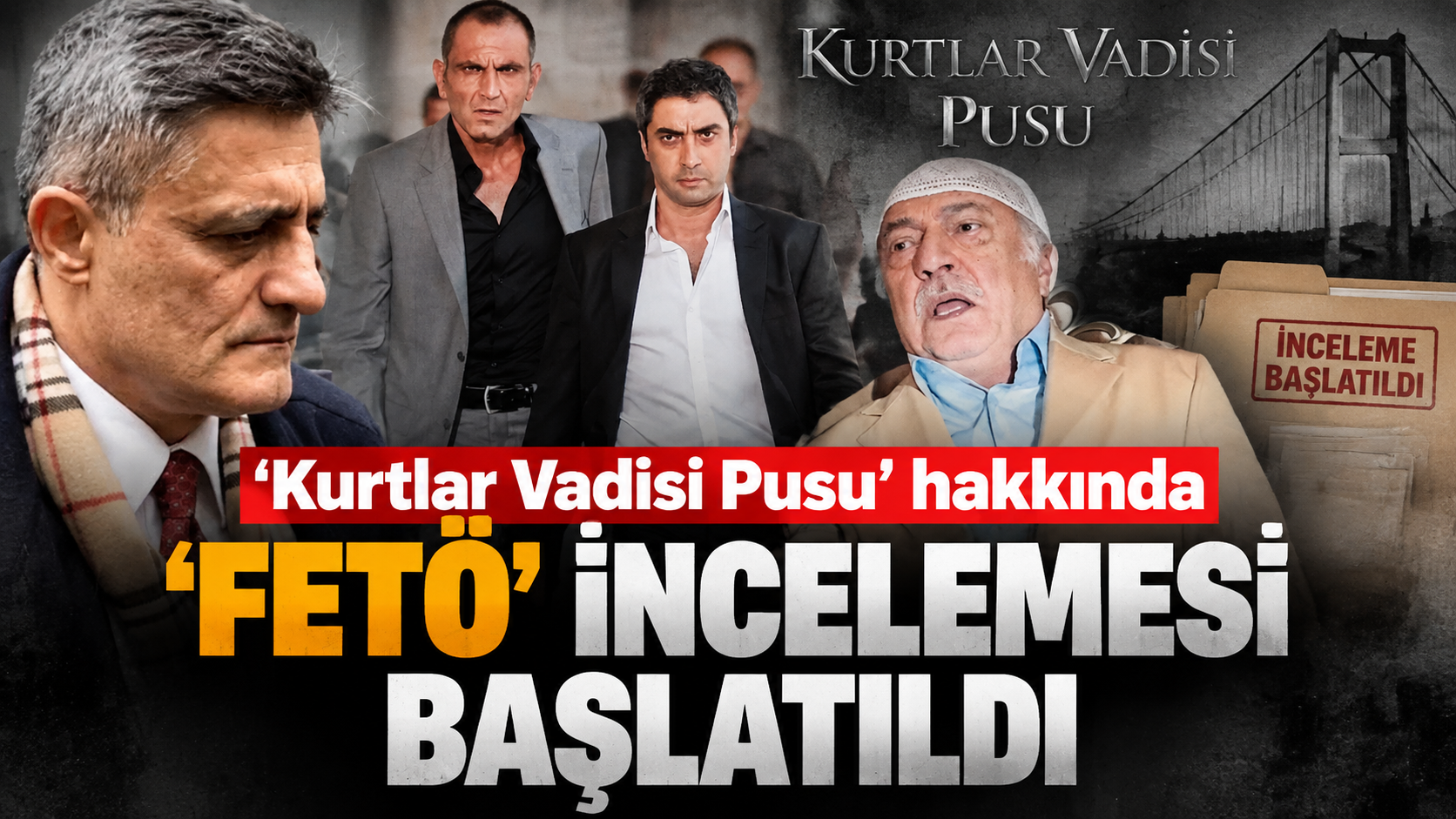 'Kurtlar Vadisi Pusu' hakkında 'FETÖ' incelemesi başlatıldı