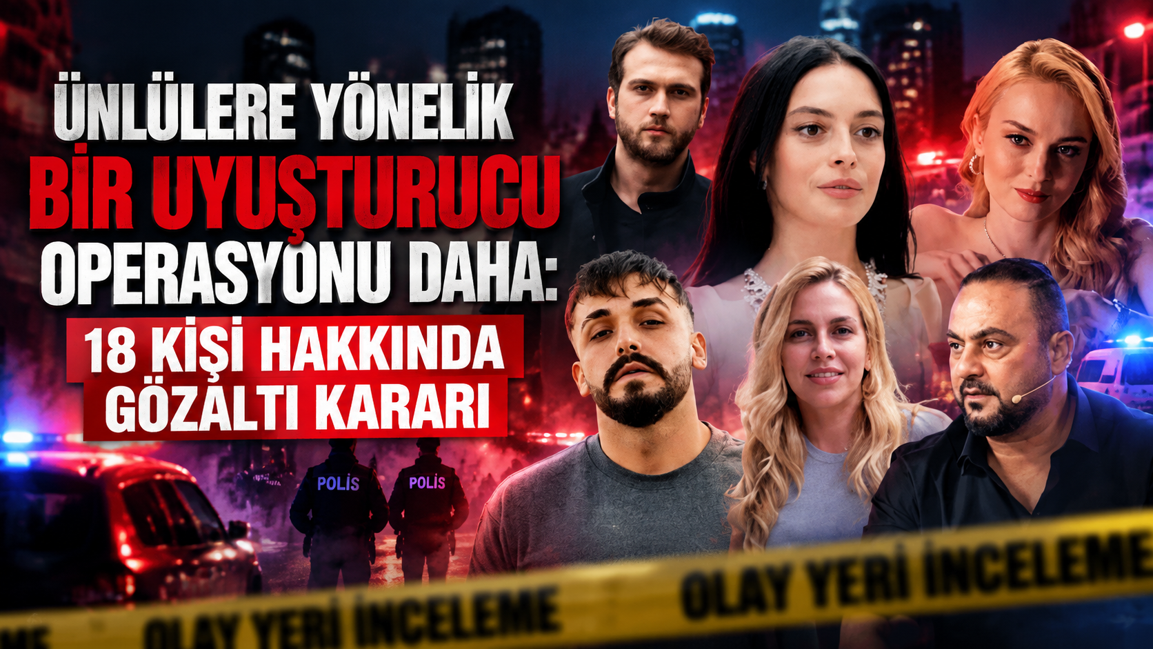 Ünlülere yönelik bir uyuşturucu operasyonu daha: 18 kişi hakkında gözaltı kararı