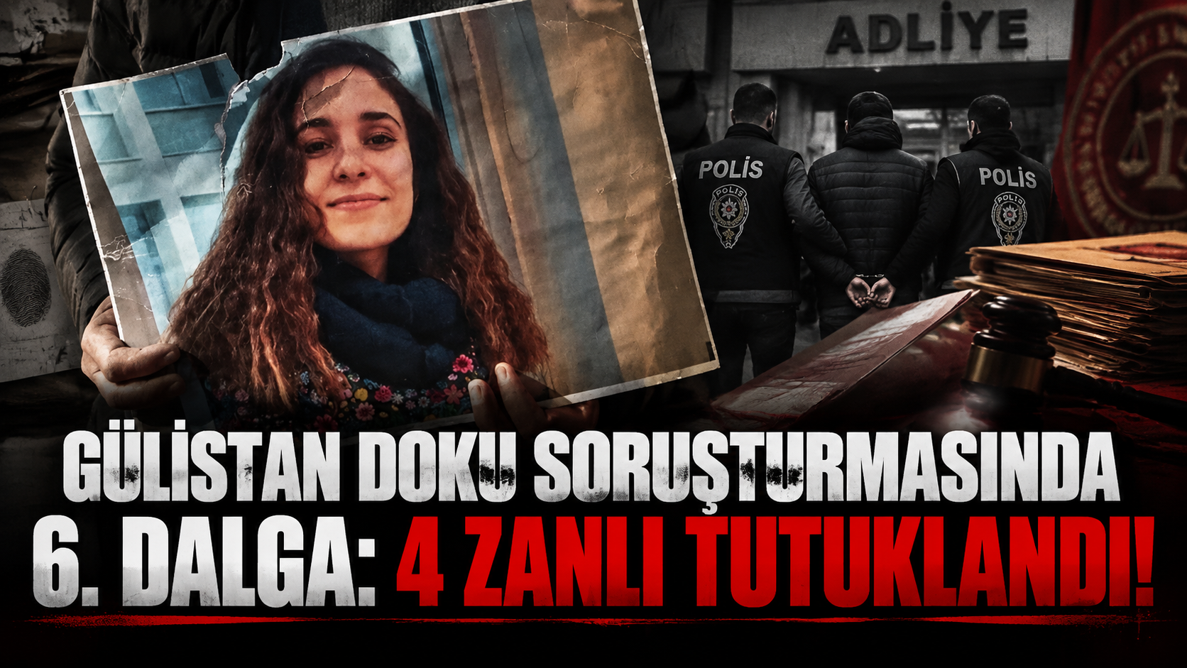 Gülistan Doku soruşturmasında 6. dalga: 4 zanlı daha tutuklandı!