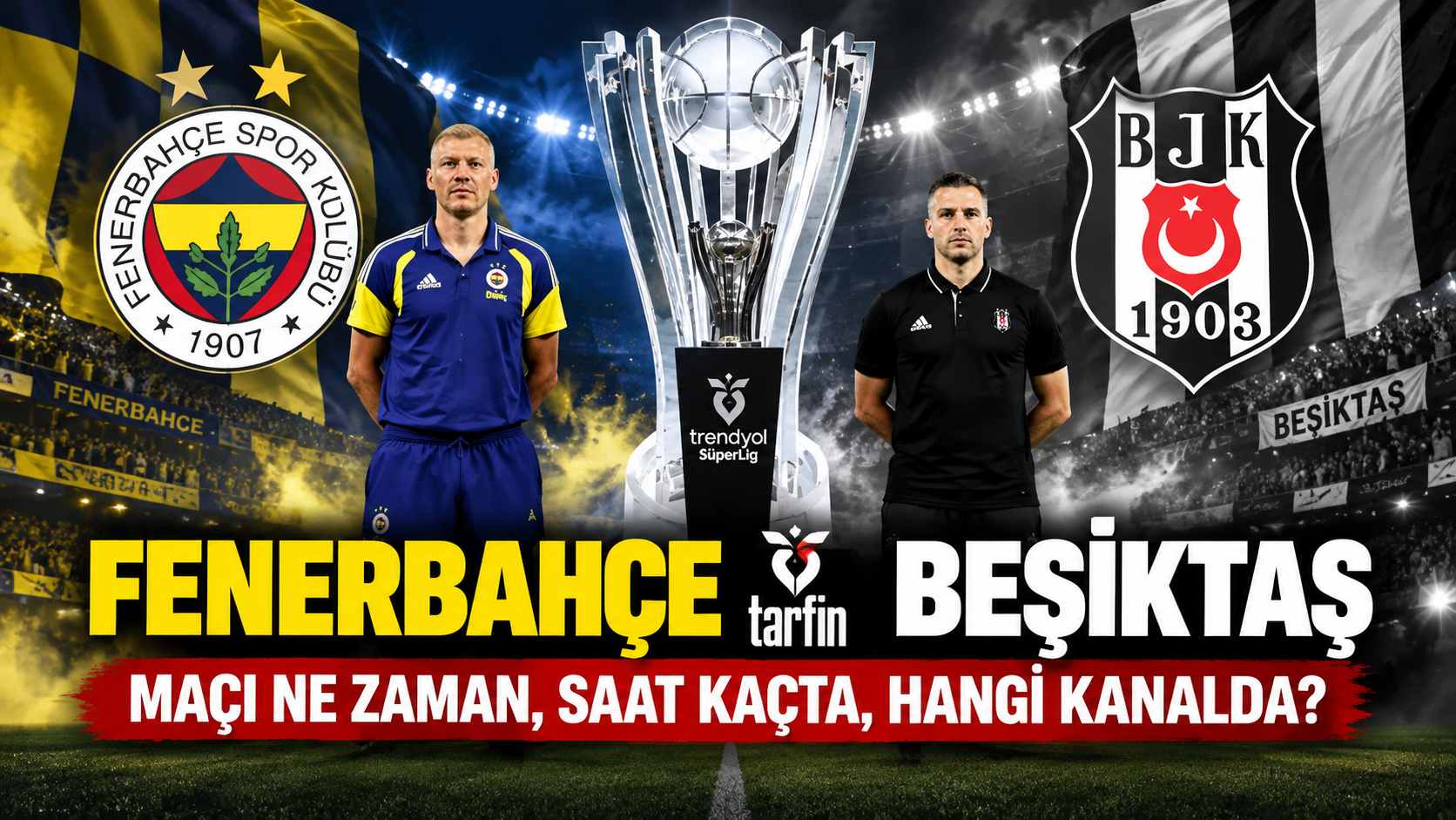 Fenerbahçe Tarfin-Beşiktaş maçı ne zaman, saat kaçta, hangi kanalda?
