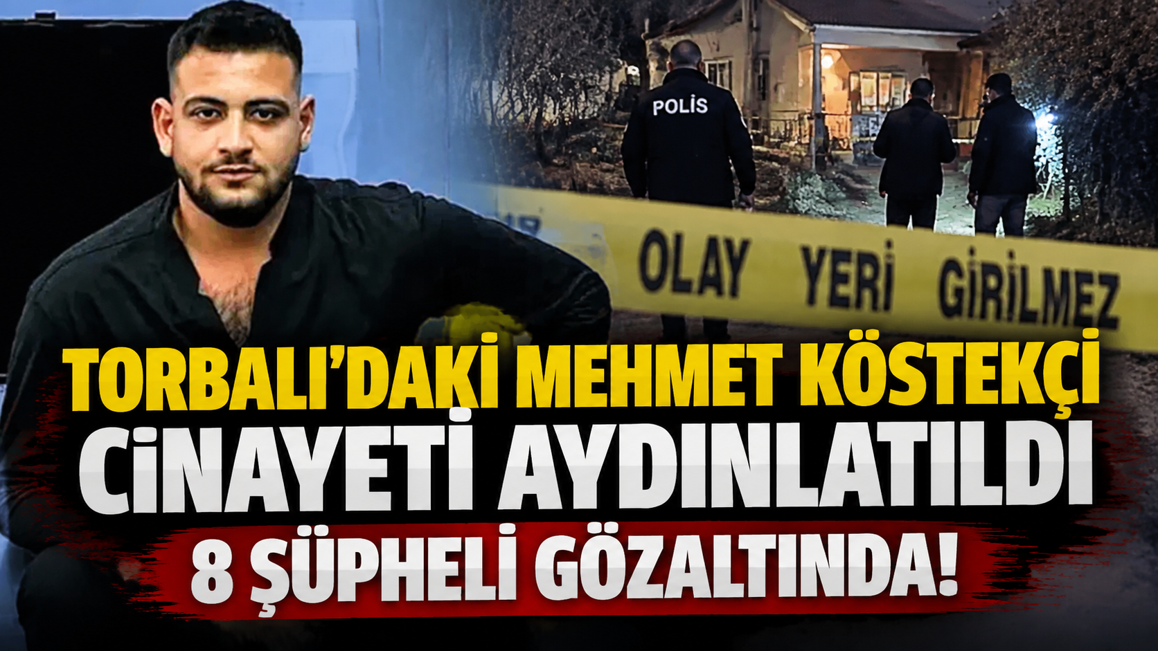 Bakan Akın Gürlek duyurdu: Torbalı’daki Mehmet Köstekçi cinayeti aydınlatıldı, 8 şüpheli gözaltında!