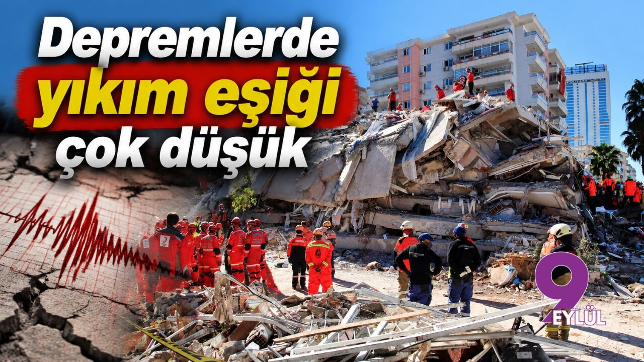 Depremlerde yıkım eşiği çok düşük