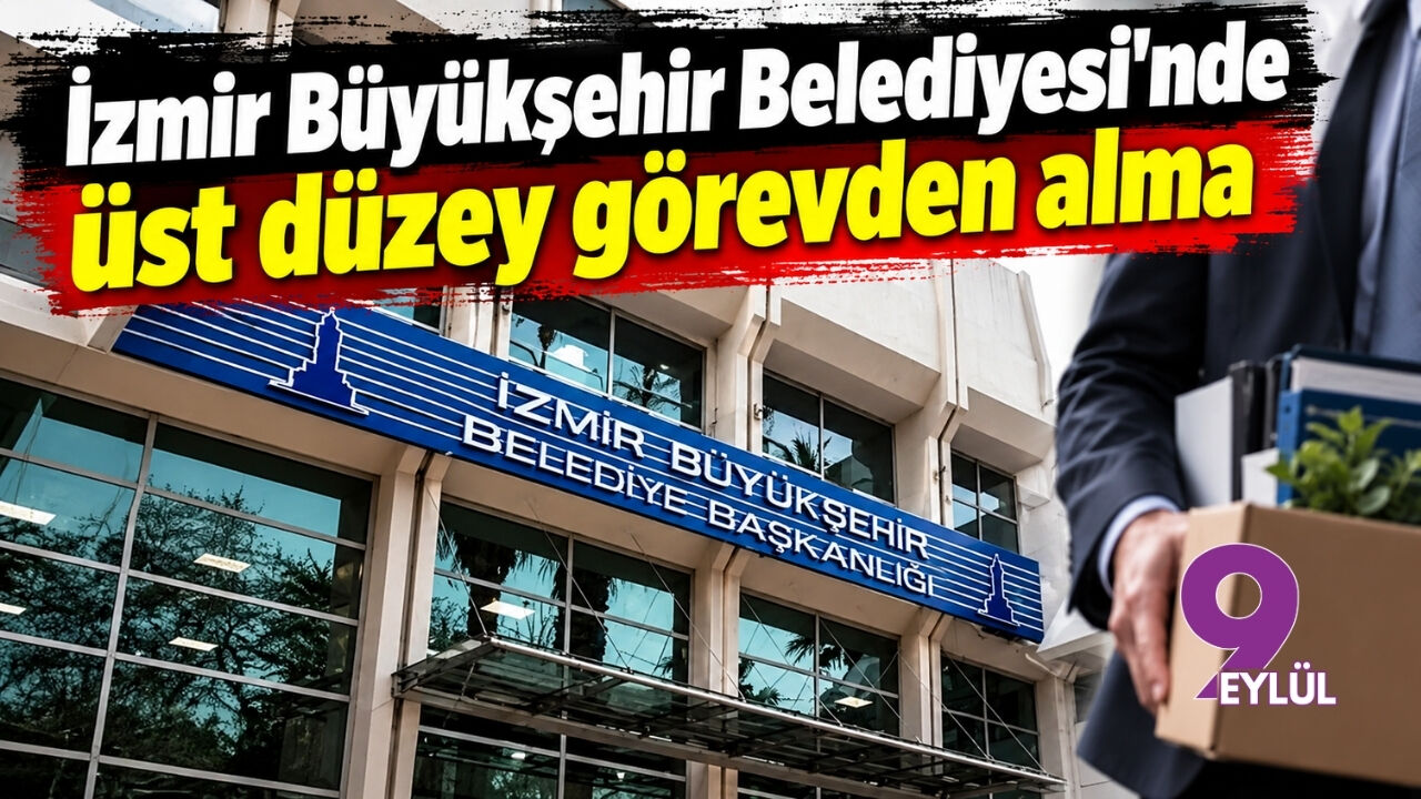 İzmir Büyükşehir Belediyesi'nde üst düzey görevden alma