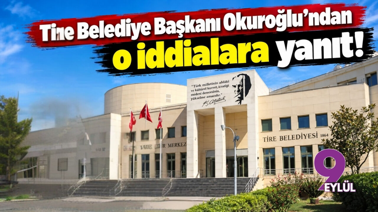 Tire Belediye Başkanı Okuroğlu'ndan o iddialara yanıt!