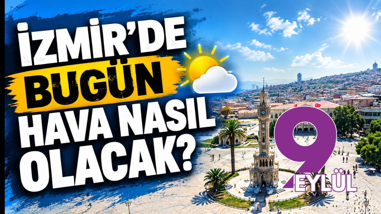 İzmir'de bugün hava nasıl olacak? 13 Eylül 2026 İzmir hava durumu
