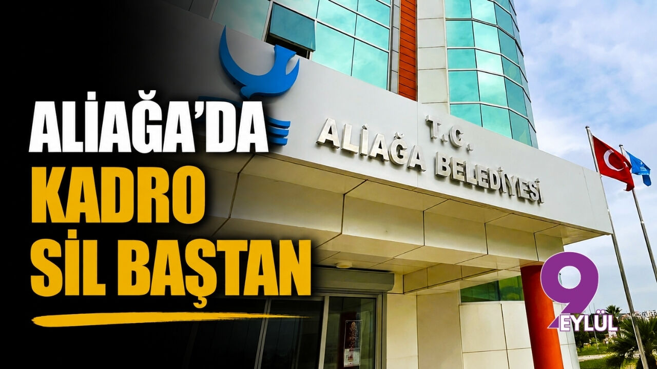 Aliağa'da kadro sil baştan