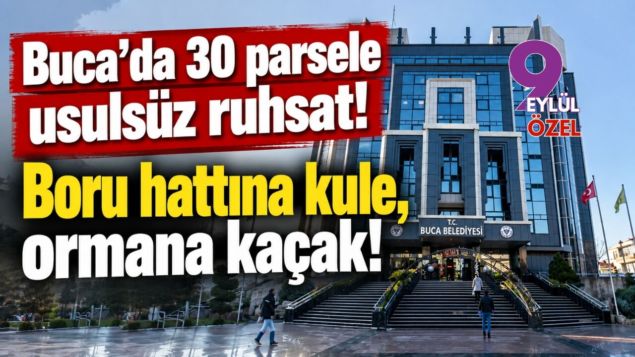 Buca’da 30 parsele usulsüz ruhsat! Boru hattına kule, ormana kaçak