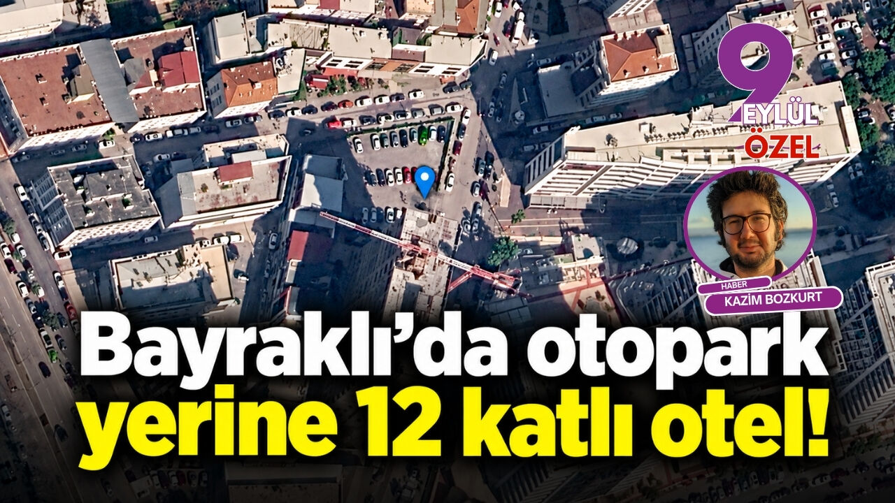 Bayraklı’da otopark yerine 12 katlı otel!