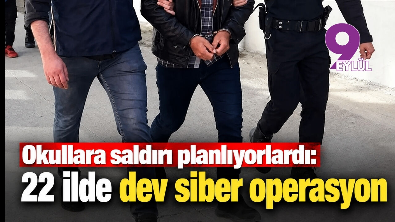 Okullara saldırı planlıyorlardı: 22 ilde dev siber operasyon