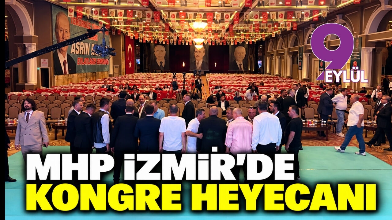 MHP İzmir'de kongre heyecanı: Şahin güven tazeleyecek