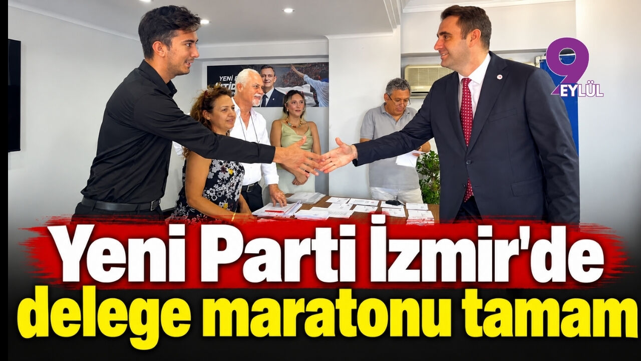 YENİ Parti İzmir'de delege maratonu tamam