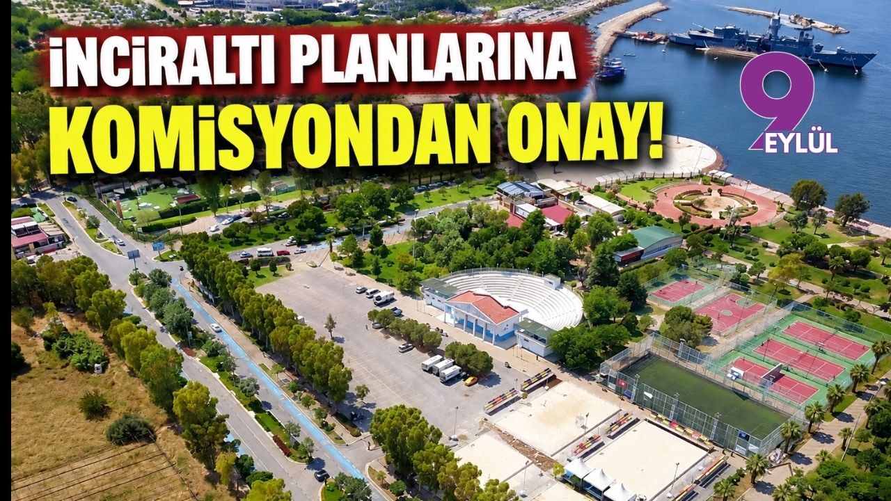 İnciraltı ve Bahçelerarası planlarında kritik aşama: Komisyon onay verdi