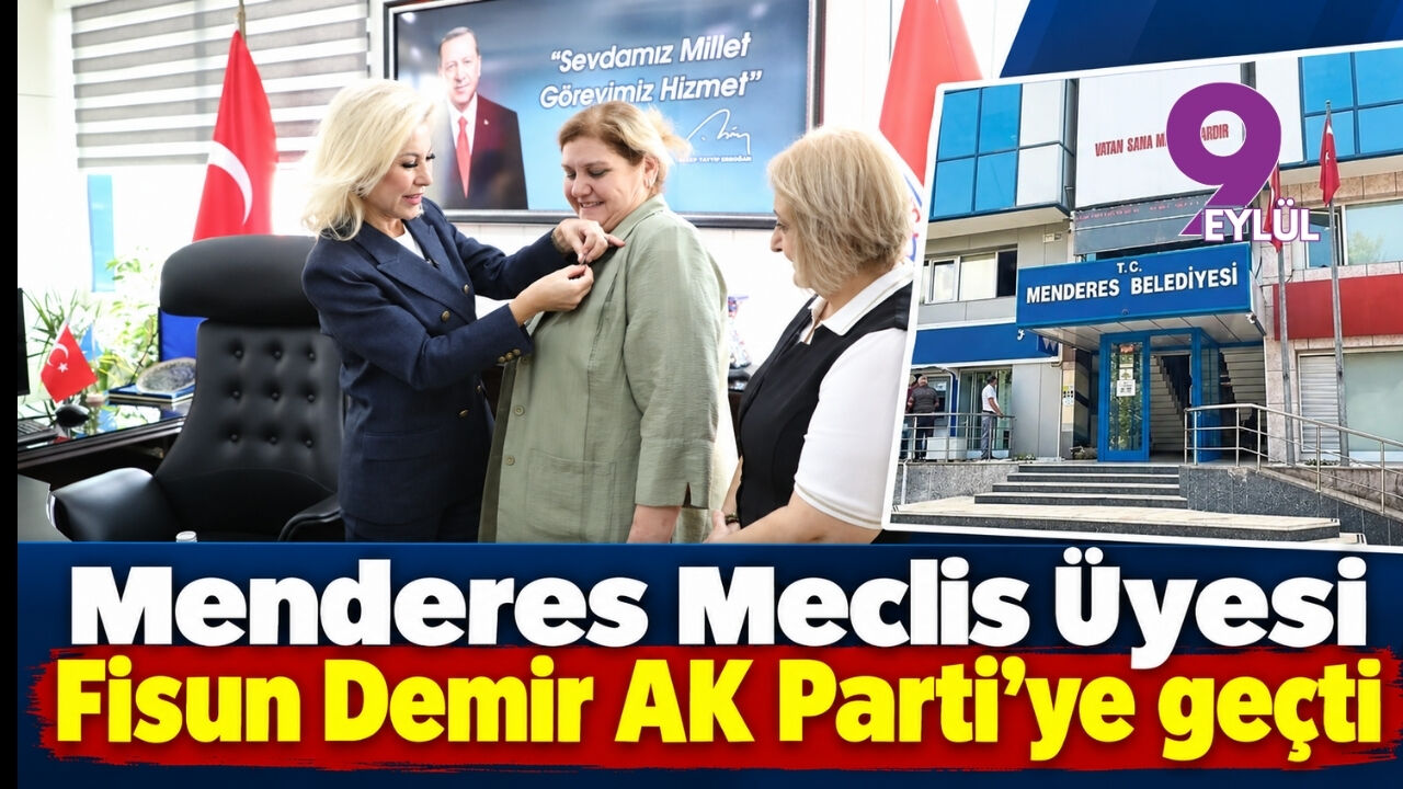 Menderes Meclis Üyesi Fisun Demir AK Parti’ye geçti