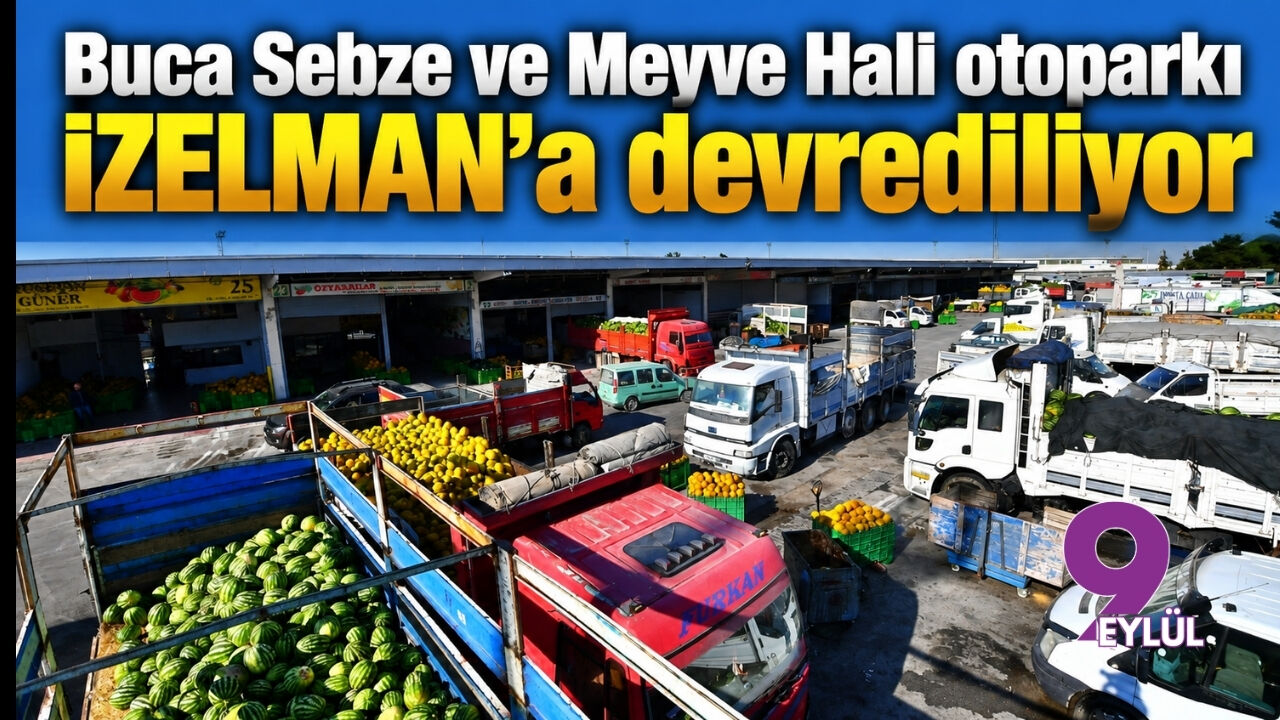Buca Sebze ve Meyve Hali otoparkı İZELMAN’a devrediliyor