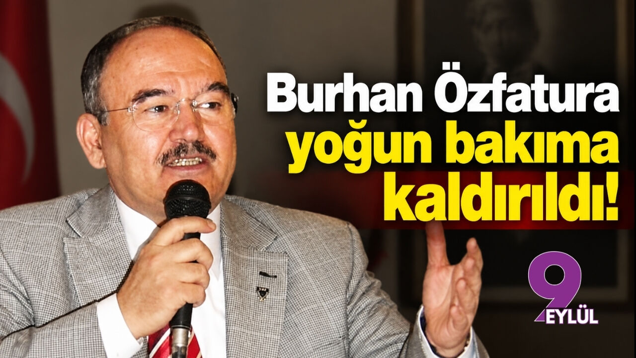 Burhan Özfatura yoğun bakıma kaldırıldı!