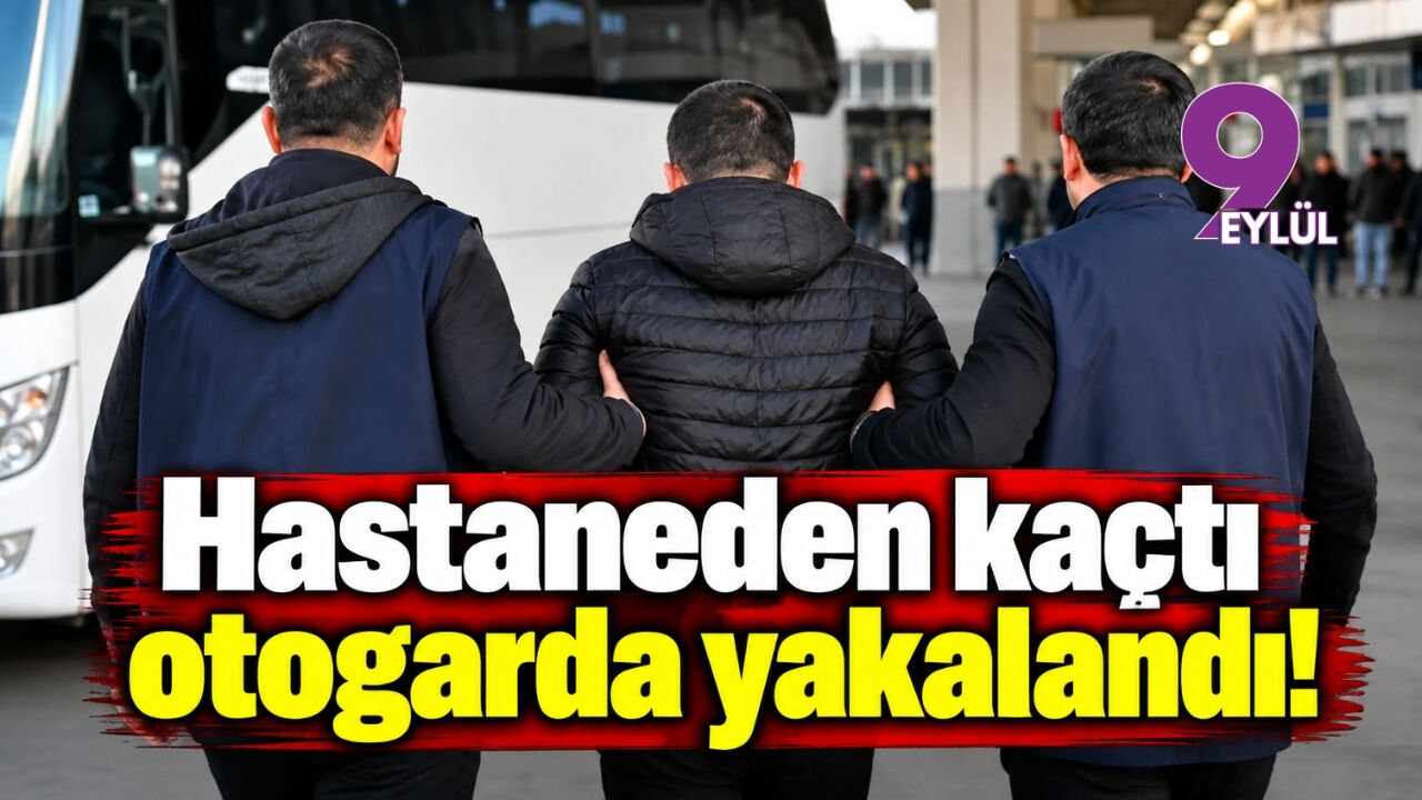 Hastaneden kaçtı otogarda yakalandı!