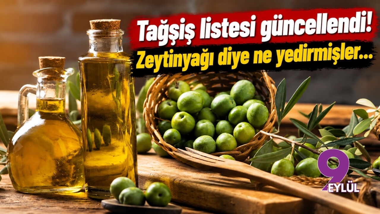 Tağşiş listesi güncellendi! Zeytinyağı diye ne yedirmişler...