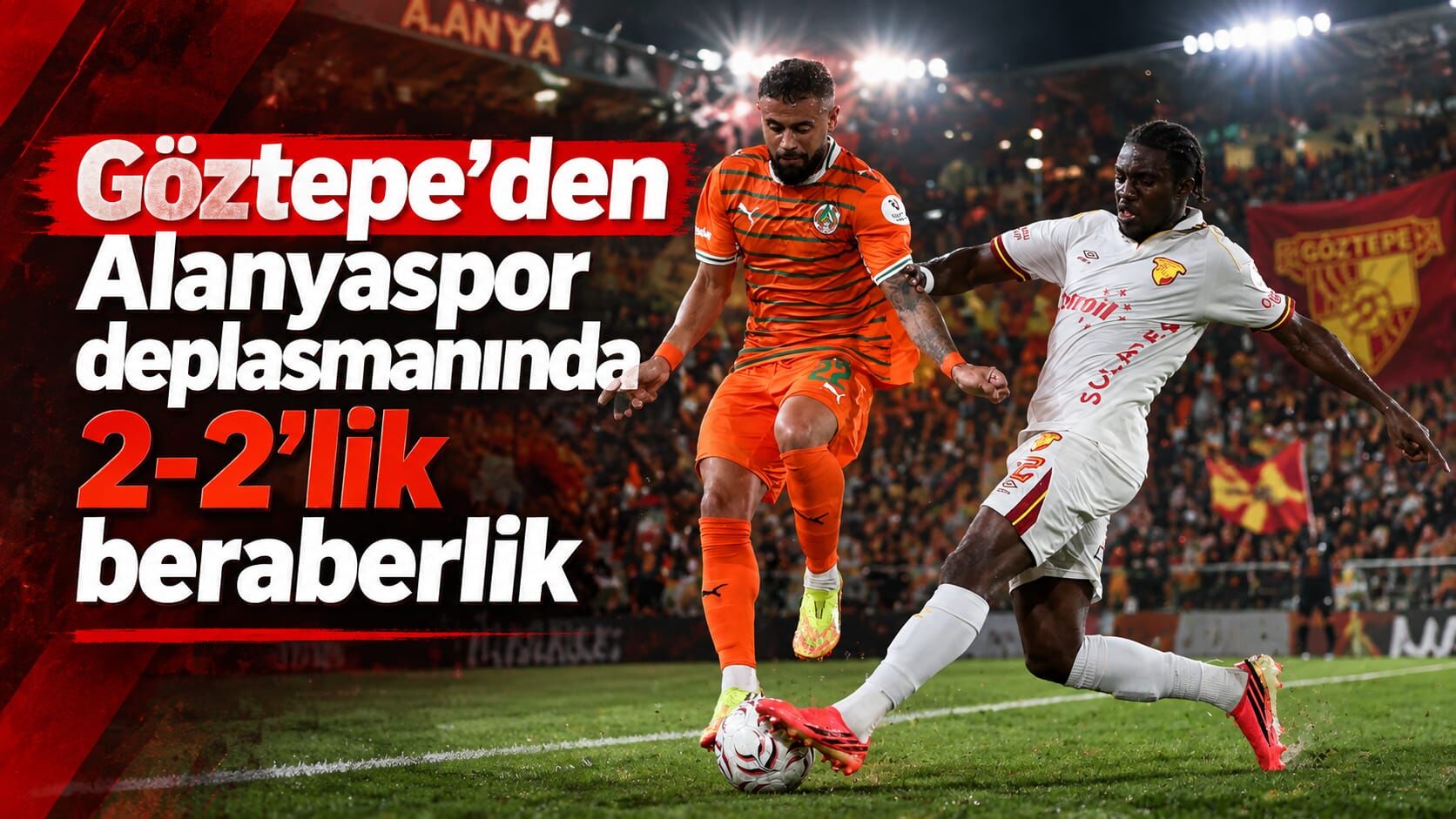 Göztepe'den Alanyaspor deplasmanında 2-2'lik beraberlik