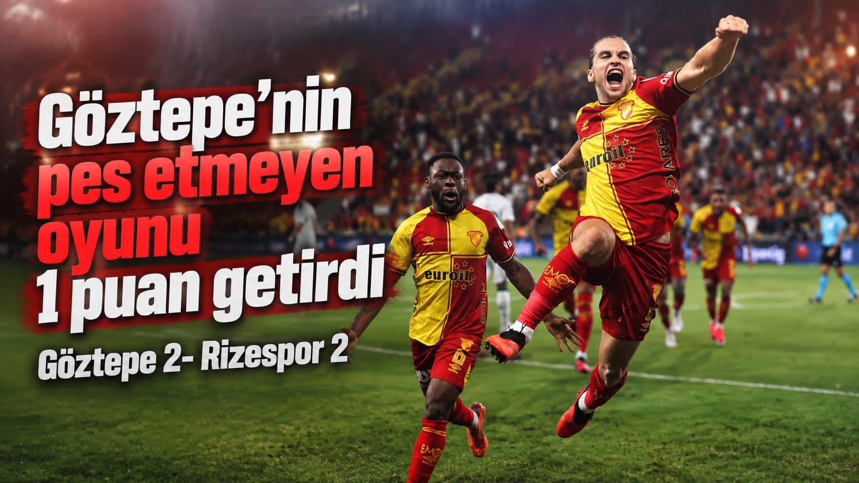 Göztepe’nin pes etmeyen oyunu 1 puan getirdi