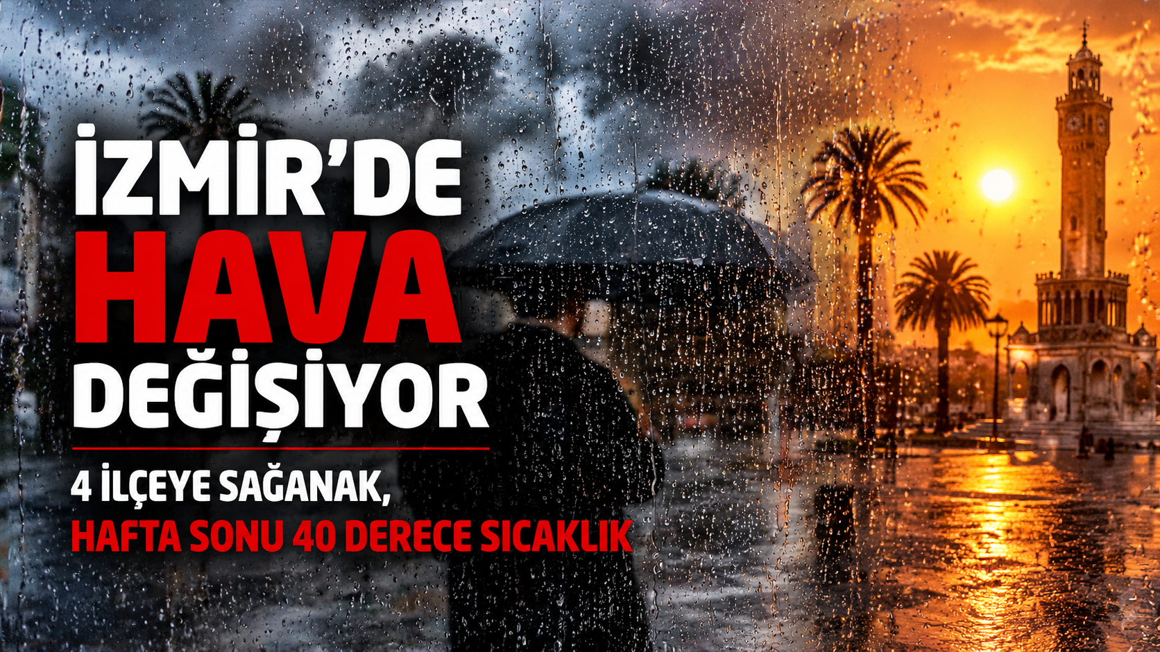İzmir’de hava değişiyor: 4 ilçeye sağanak, hafta sonu 40 derece sıcaklık