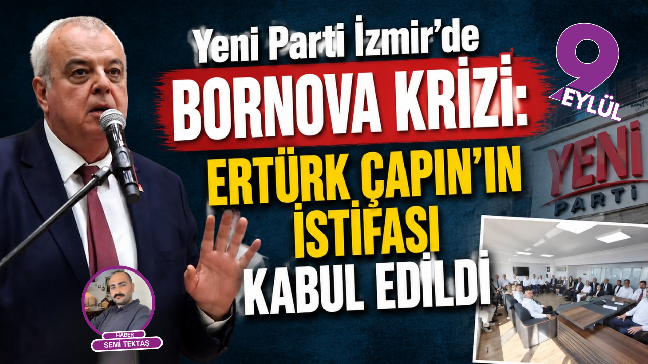 Yeni Parti İzmir’de Bornova krizi: Ertürk Çapın’ın istifası kabul edildi