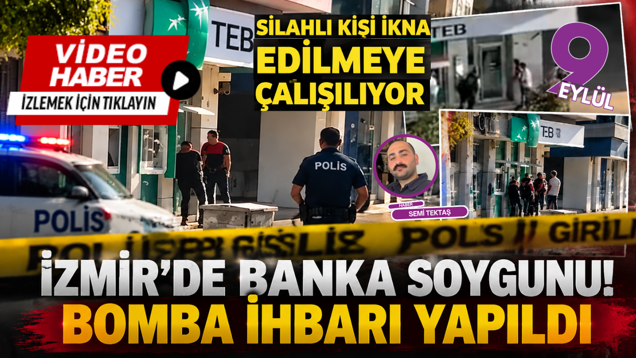 İzmir’de banka alarmı: Silahlı kişi ikna edilmeye çalışılıyor