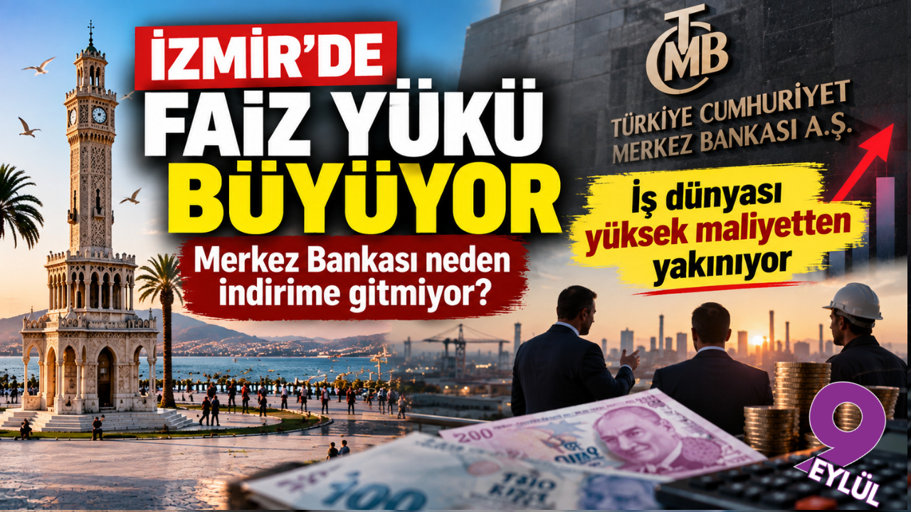 İzmir’de faiz yükü büyüyor: İş dünyası yüksek maliyetten yakınıyor