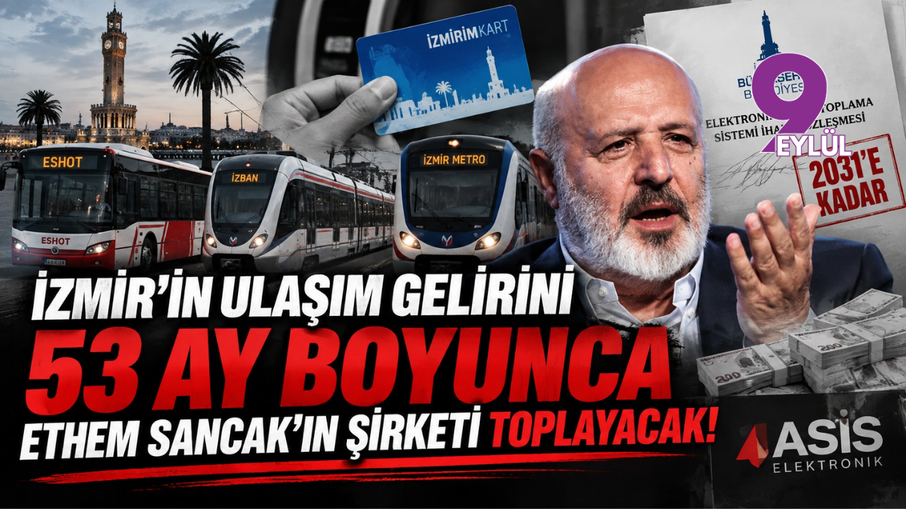 İzmir’in ulaşım gelirini 53 ay boyunca Ethem Sancak’ın şirketi toplayacak!