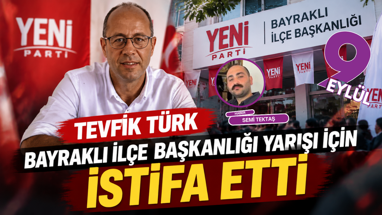 Tevfik Türk, Bayraklı İlçe Başkanlığı yarışı için istifa etti