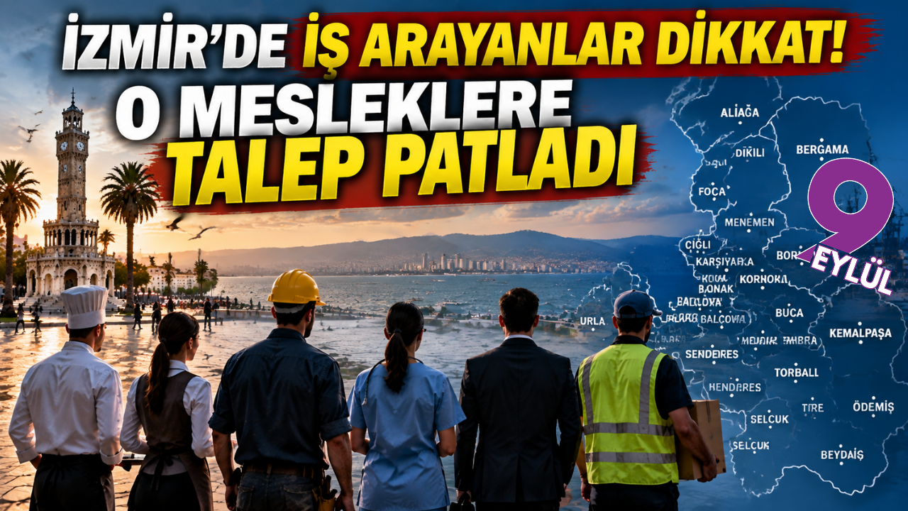 İzmir’de iş arayanların rotası belli oldu: Bu mesleklerde eleman aranıyor