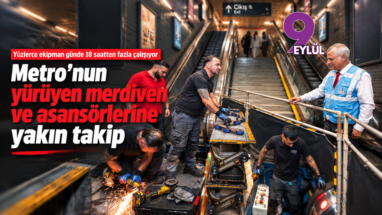 Metro’nun yürüyen merdiven ve asansörlerine yakın takip