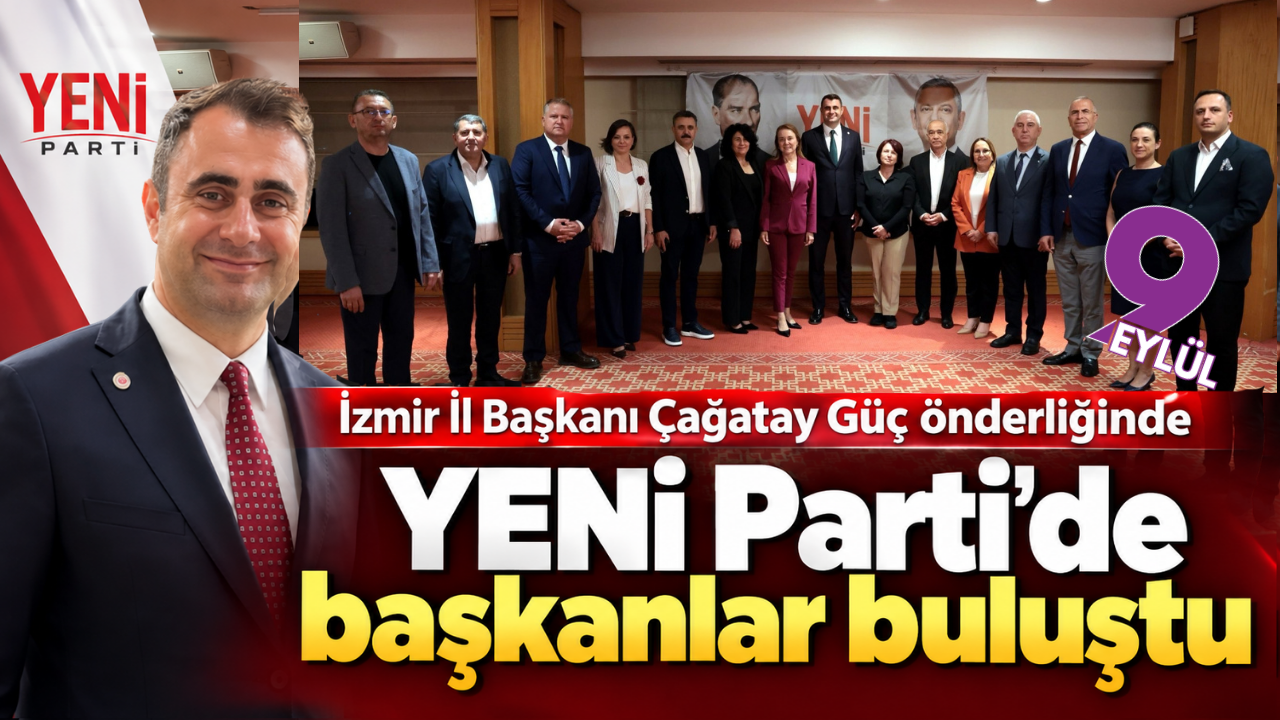 YENİ Parti’de başkanlar buluştu