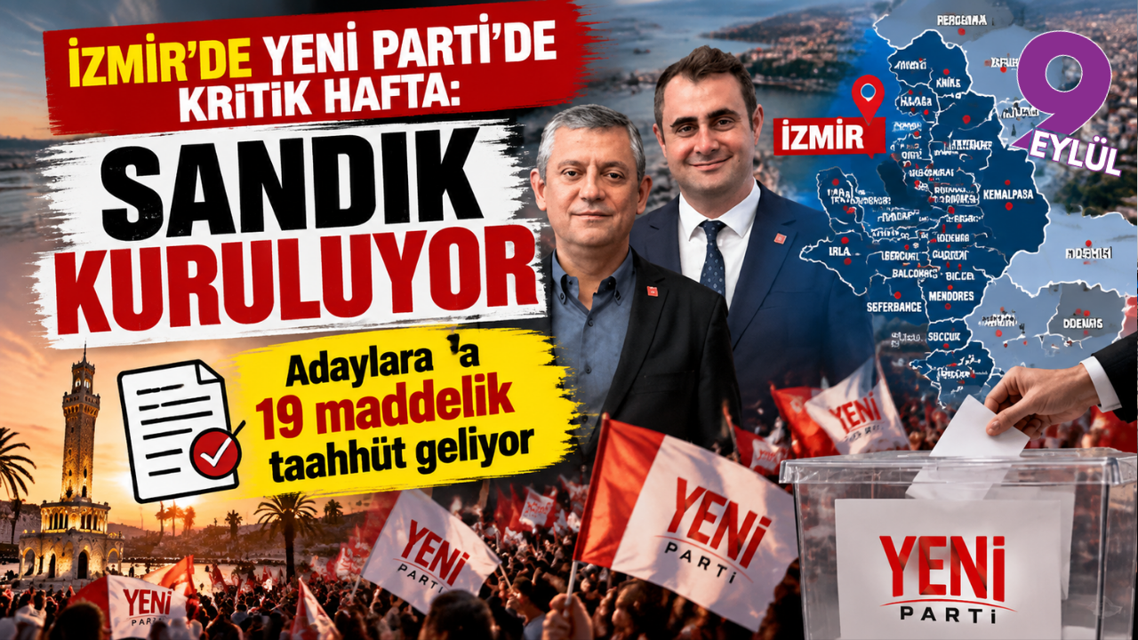 İzmir’de YENİ Parti’de kritik hafta: Sandık kuruluyor, adaylara 19 maddelik taahhüt geliyor