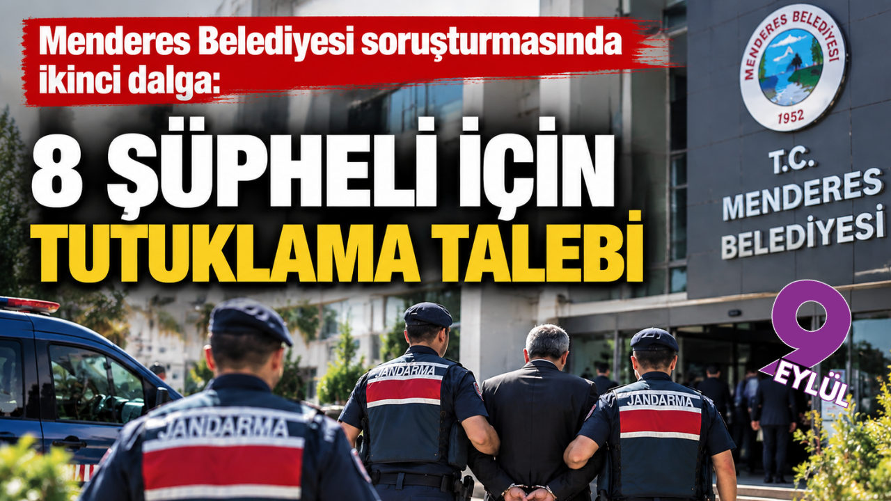 Menderes Belediyesi soruşturmasında ikinci dalga: 8 şüpheli için tutuklama talebi