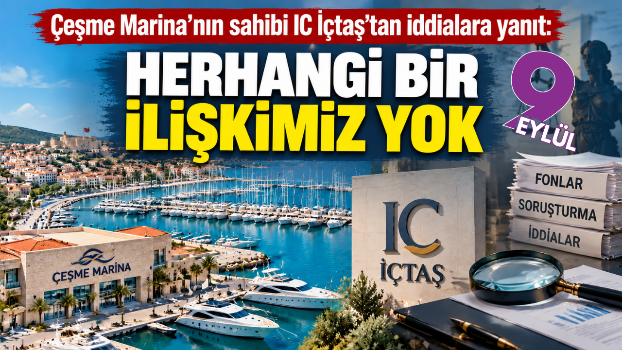 Çeşme Marina’nın sahibi IC İçtaş’tan iddialara yanıt: “Herhangi bir ilişkimiz yok”