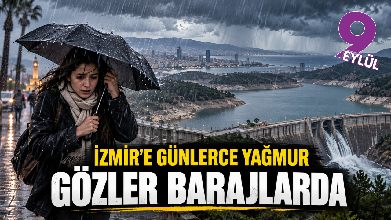 İzmir'e sağanak geliyor: Gözler barajlarda
