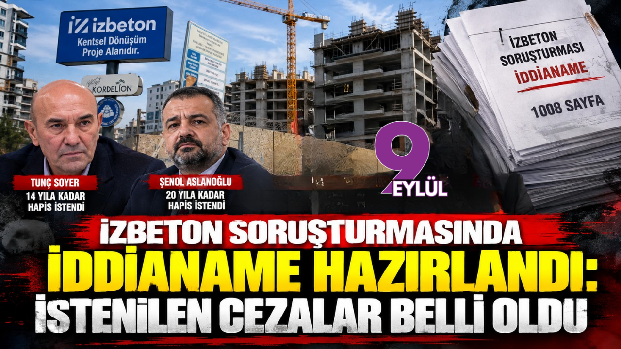 İZBETON Soruşturmasında İddianame Hazırlandı: İstenilen Cezalar Belli Oldu